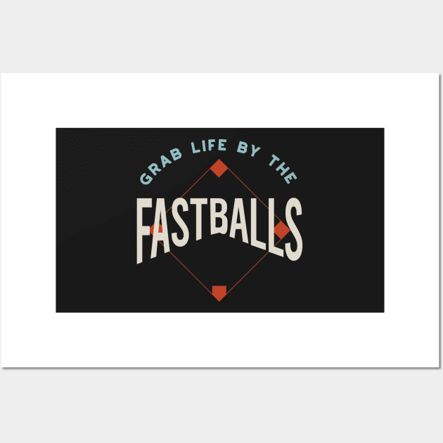 Funny Baseball Saying Grab Life by the Fastballs Wall Art by whyitsme